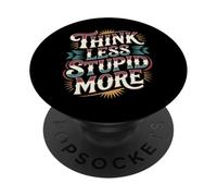 Think Less Stupid More Expresiones sarcásticas - PopSockets PopGrip Adhesivo