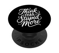 Think Less Stupid More Expresiones sarcásticas - PopSockets PopGrip Adhesivo