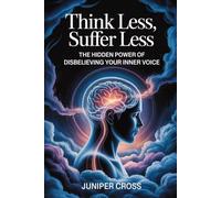 Think Less, Suffer Less: The Hidden Power of Disbelieving Your Inner Voice