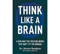 Think Like a Brain: A New Map for Treating Minds that Don’t Fit the Manual
