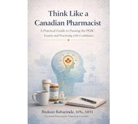 Think Like a Canadian Pharmacist: A Framework for Professional Reasoning, Decision-Making, and PEBC Exam Success for Internationally Educated Pharmacists