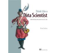 Think Like a Data Scientist: Tackle the Data Science Process Step-By-Step