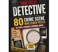 Think Like a Detective: 80 Crime Scene Word Search Puzzles of Clues, Evidence & Criminal Minds