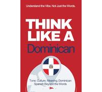 Think Like a Dominican: Real-Life Comprehension Training to Understand Fast Conversation, Emotion, and Meaning Like a Native (Speak Like a Latino™ Method - Phase 4: UNDERSTAND)