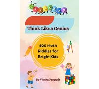 Think Like a Genius: 500 Math Riddles for Bright Kids: A Big Book of Smart Puzzles, Tricky Questions, and Brain-Training Fun