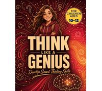 Think Like a Genius: Brain Games, Logic Puzzles, IQ Challenges, Word Searches, Sudoku, Riddles, and Creative Thinking Activities for Gifted Kids Ages 10-13 (Bright Minds - Kids Edition)