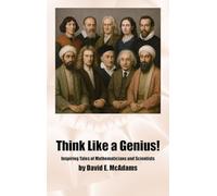 Think Like a Genius!: Inspiring Tales of Mathematicians and Scientists