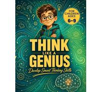 Think Like a Genius - Kids Edition: Brain Games, Logic Puzzles, IQ Challenges, Word Searches, Sudoku, Riddles, and Creative Thinking Activities for Gifted Kids Ages 6-9 (Bright Minds - Kids Edition)