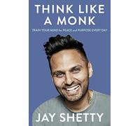 Think Like a Monk: The secret of how to harness the power of positivity and be happy now