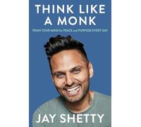 Think Like a Monk: The secret of how to harness the power of positivity and be happy now