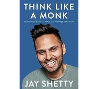 Think Like a Monk: Train Your Mind for Peace and Purpose Every Day