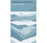 THINK LIKE A MOUNTAIN: Aldo Leopold (Green Ideas)