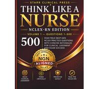 Think Like a Nurse: Volume 1: 500 High-Yield Next-Gen NCLEX Practice Questions with Concise Rationales for Clinical Judgment and Exam Success (Think Like a Nurse Series)