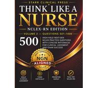 Think Like a Nurse: Volume 2: High-Yield Next-Gen NCLEX Practice Questions with Concise Rationales for Clinical Judgment and Exam Success (Think Like a Nurse Series)
