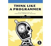 Think Like a Programmer: An Introduction to Creative Problem Solving