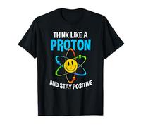Think Like A Proton And Stay Positive Divertida ciencia Nerd Camiseta