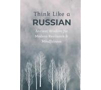Think Like a Russian. A Self-Reflection Journal: 90+ Slavic Proverbs for Mindset Shift, Personal Growth, and Daily Motivation (Russian-English Edition) (Slavic Soul)