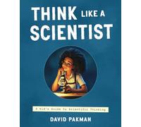 Think Like a Scientist: A Kid's Guide to Scientific Thinking: 2 (Adventures in Thinking)