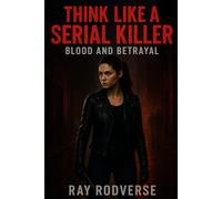 THINK LIKE A SERIAL KILLER TRILOGY BOOK 2: : Blood and Betrayal (A Revenge-Driven Crime Thriller of Betrayal and Murder)