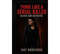 THINK LIKE A SERIAL KILLER TRILOGY BOOK 2: : Blood and Betrayal (A Revenge-Driven Crime Thriller of Betrayal and Murder)