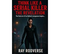THINK LIKE A SERIAL KILLER TRILORGY BOOK 3: THE REVELATION (A Revenge-Driven Crime Thriller of Betrayal and Murder)