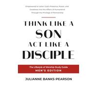 Think Like A Son Act Like a Disciple: The Lifestyle of Worship Study Guide, Men's Edition