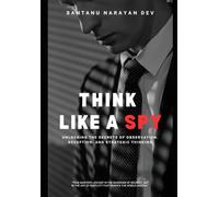 THINK LIKE A SPY: Master Strategies, Stealth, and Survival like a Spy