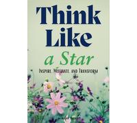 Think Like a Star: Inspire, Motivate, and Transform