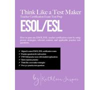 Think Like a Test Maker ESOL/ESL Teacher Certification Exam Test Prep: How to pass any ESOL/ESL teacher certification exam using proven strategies, ... and applicable practice test questions.