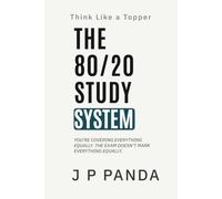 Think Like a Topper - The 80/20 Study System: Focus on High-Return Topics, Cut Wasted Effort, and Improve Your Exam Scores With the Same Study Time (Think Like a Topper - The Study Systems Series)