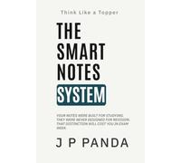 Think Like a Topper - The Smart Notes System: Create Smart Study Notes, Compress Your Syllabus, and Make Revision Fast, Reliable, and Controlled (Think Like a Topper - The Study Systems Series)