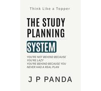 Think Like a Topper - The Study Planning System: Build a Complete Study Plan, Master Your Syllabus, and Make Consistent Progress Without Confusion (Think Like a Topper - The Study Systems Series)