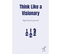 Think Like a Visionary - Big Picture Journal: 150 lined pages to sketch, think & dream like a strategist