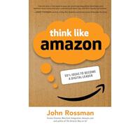 Think Like Amazon: 50 1/2 Ideas to Become a Digital Leader: 50 1/2 Ways to Become a Digital Leader (BUSINESS BOOKS)