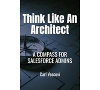 Think like an Architect: A Compass for Salesforce Admins
