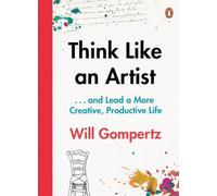 Think Like An Artist: . . . and Lead a More Creative, Productive Life
