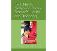Think Like An Australian Doctor: Women's Health and Pregnancy: AUSTIN ALI VANGELENA, M.D. Board Certified in Longevity and Quality of Life Medicine Board Certified in Hormone Therapy