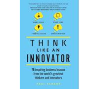 Think Like An Innovator: 76 inspiring business lessons from the world's greatest thinkers and innovators