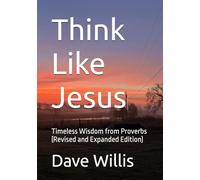 Think Like Jesus: Timeless Wisdom from Proverbs (Revised and Expanded Edition)
