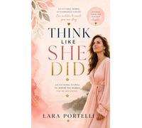 Think Like She Did: Six fictional stories to inspire the woman you're becoming.
