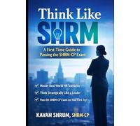 Think Like SHRM:: A First-Time Guide to Passing the SHRM-CP Exam
