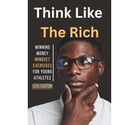 Think Like the Rich: Winning Money Mindset Exercises for Young Athletes