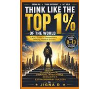 Think Like the Top 1% Kid: A Kid’s Guide to Extraordinary Mindset, Habits & Success (Ages 8-13)