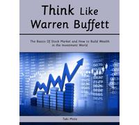 Think Like Warren Buffett: The Basics Of Stock Market and How to Build Wealth in the Investment World