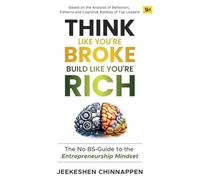 Think Like You're Broke, Build Like You're Rich: The No BS-Guide to the Entrepreneurship Mindset