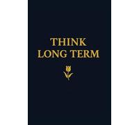 Think Long Term: A Notebook for Visionaries and Planners 111 smooth, Unlined pages Space for your private thoughts