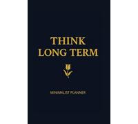 Think Long Term: MINIMALIST PLANNER Undated Daily Organizer with 160 Pages, To-Do Lists and Notes | Simple & Clean Design for Maximum Focus