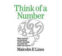 Think of a Number: Ideas, concepts and problems which challenge the mind and baffle the experts