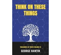 Think on These Things: A Bible Study Journey into the Prodigal Son for Men and Women (George R Hawtin Collection)