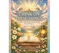 Think on These Things Coloring Book: A Peace Filled Scripture Coloring Journey Through Philippians: A Scripture Coloring Book Through Philippians for ... Coloring Series By Mama T Coloring Books)